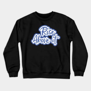 Rise Above It Crewneck Sweatshirt